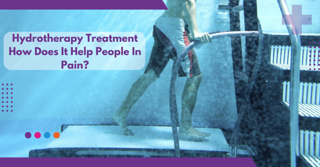Hydrotherapy Treatment How Does It Help People In Pain?