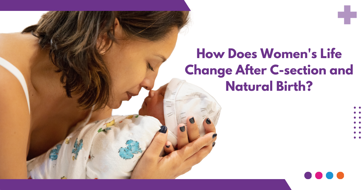 How Does Women’s Life Change After C section and Natural Birth?