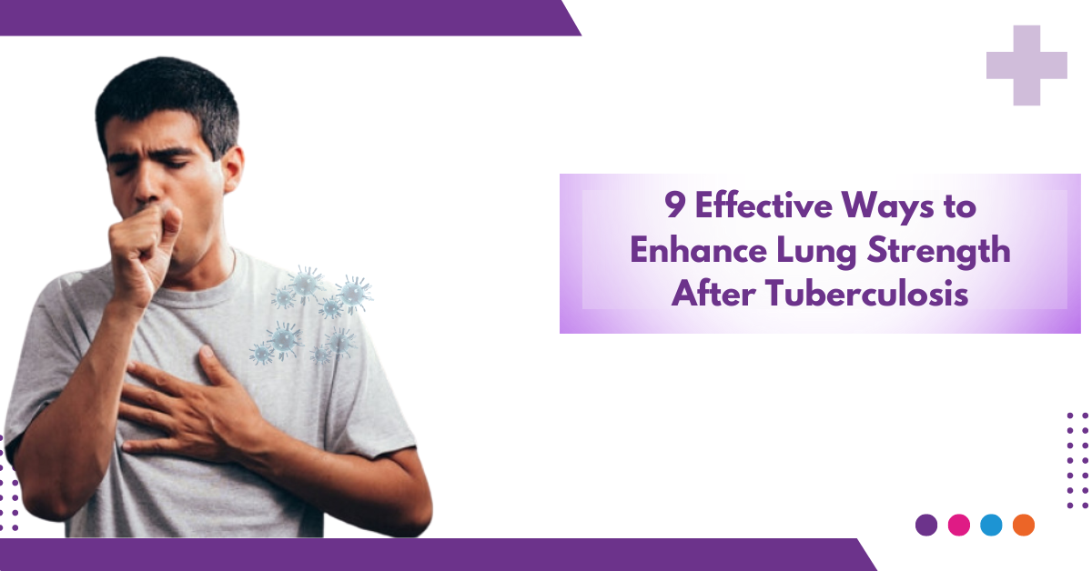 9 Effective Ways to Enhance Lung Strength After Tuberculosis