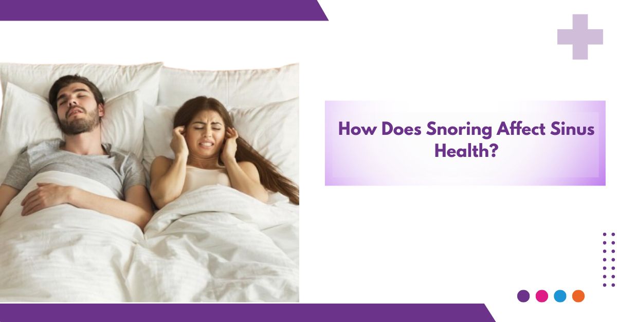 How Does Snoring Affect Sinus Health?
