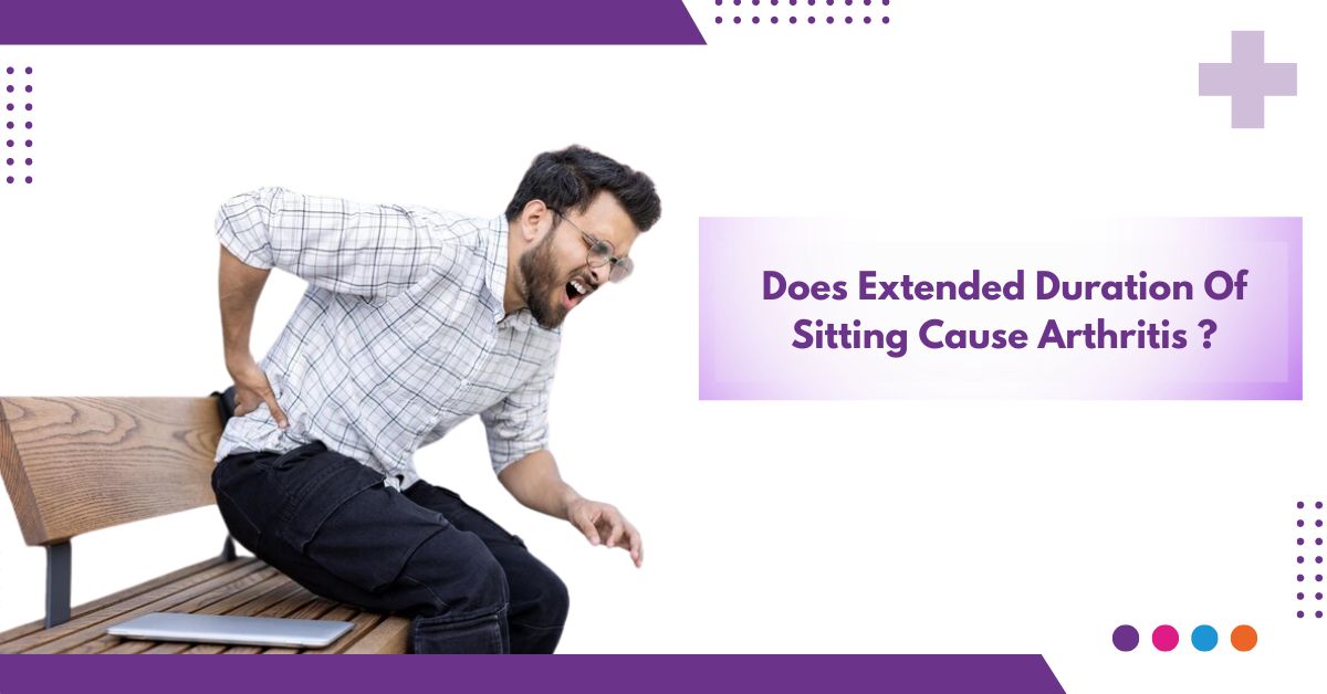 Does Extended Duration Of Sitting Cause Arthritis ?