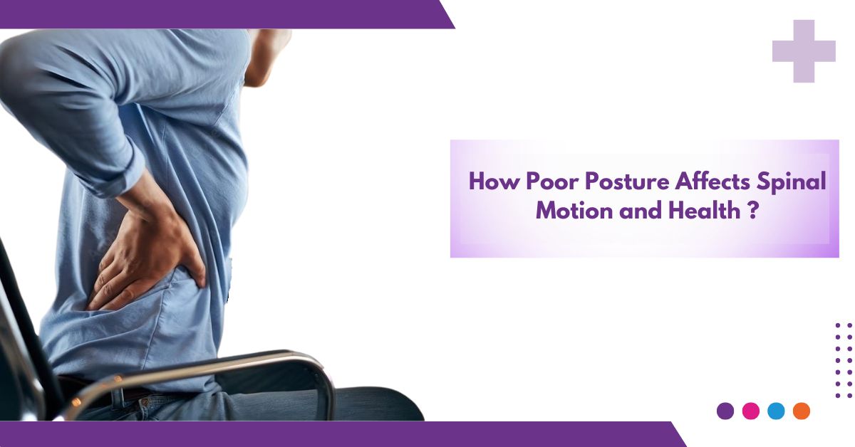 How Poor Posture Affects Spinal Motion And Health ?