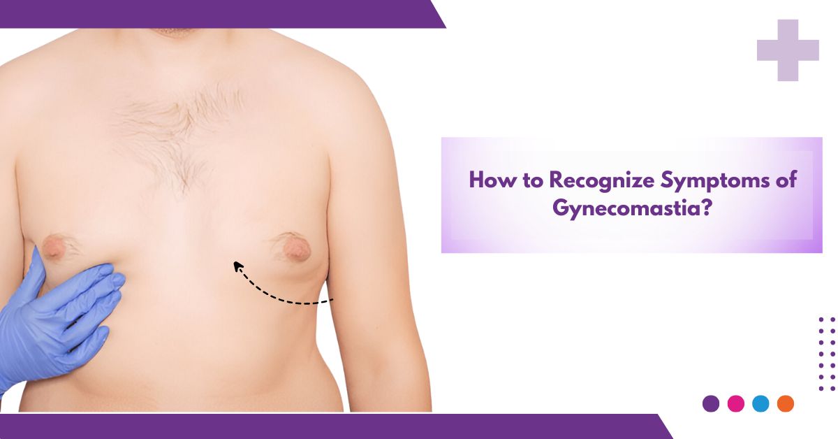 How To Recognize Symptoms Of Gynecomastia ?