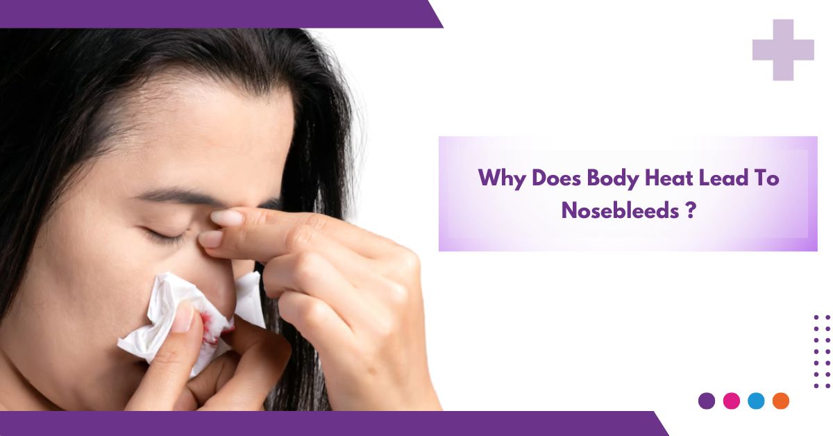 Why Does Body Heat Lead To Nosebleeds ?