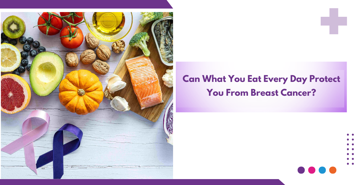 Can What You Eat Every Day Protect You From Breast Cancer?