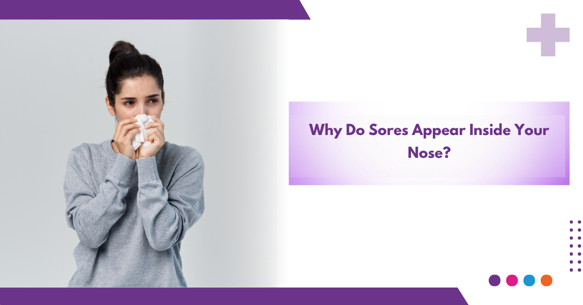 Why Do Sores Appear Inside Your Nose?
