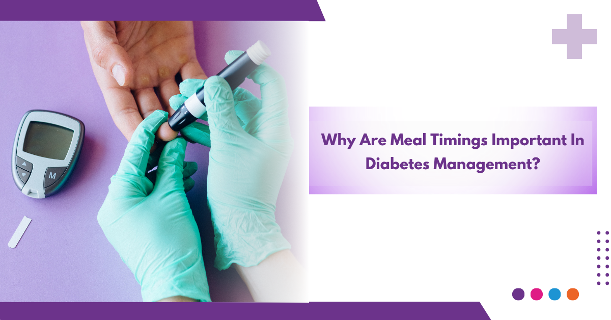 Why Are Meal Timings Important In Diabetes Management?