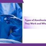Types Of Anesthesia Explained: How They Work And When They Are Used