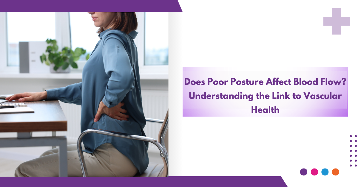 Does Poor Posture Affect Blood Flow? Understanding The Link To Vascular Health