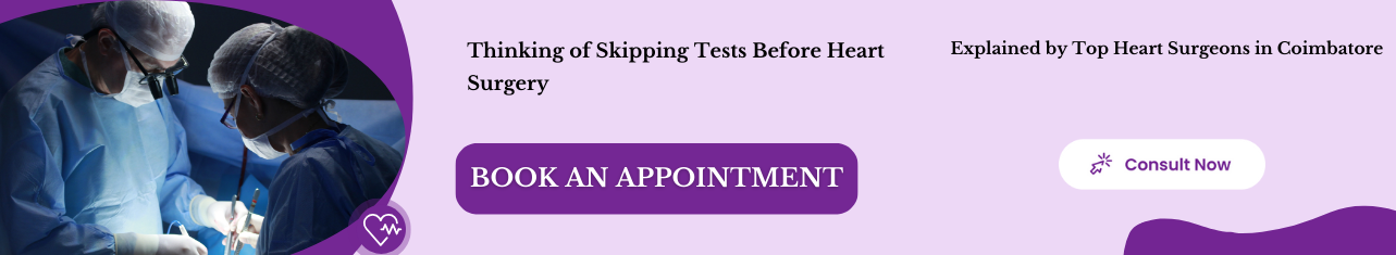 Skipping Pre-Surgery Tests? Top Cardiothoracic Surgeons In Coimbatore Explain The Hidden Risks