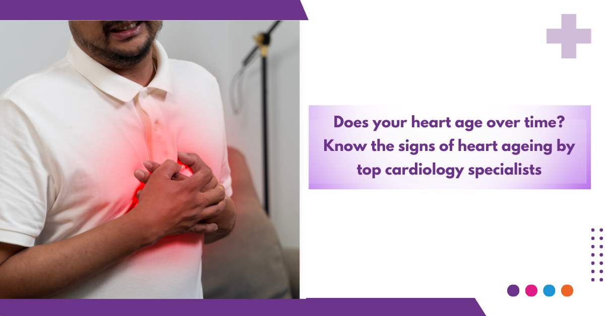 Does your heart age over time? Know the signs of heart ageing by top cardiology specialists