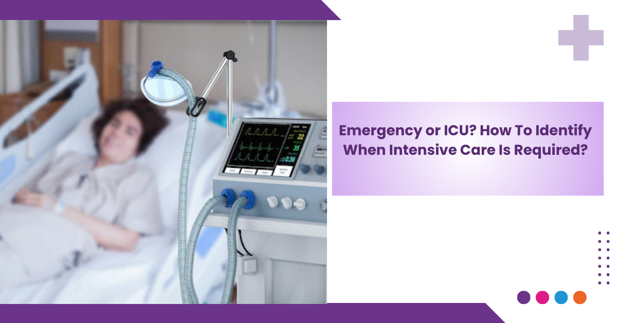 Emergency or ICU? How To Identify When Intensive Care Is Required?